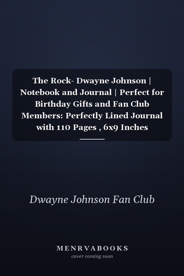 The Rock- Dwayne Johnson | Notebook and Journal | Perfect for Birthday Gifts and Fan Club Members: Perfectly Lined Journal with 110 Pages , 6x9 Inches