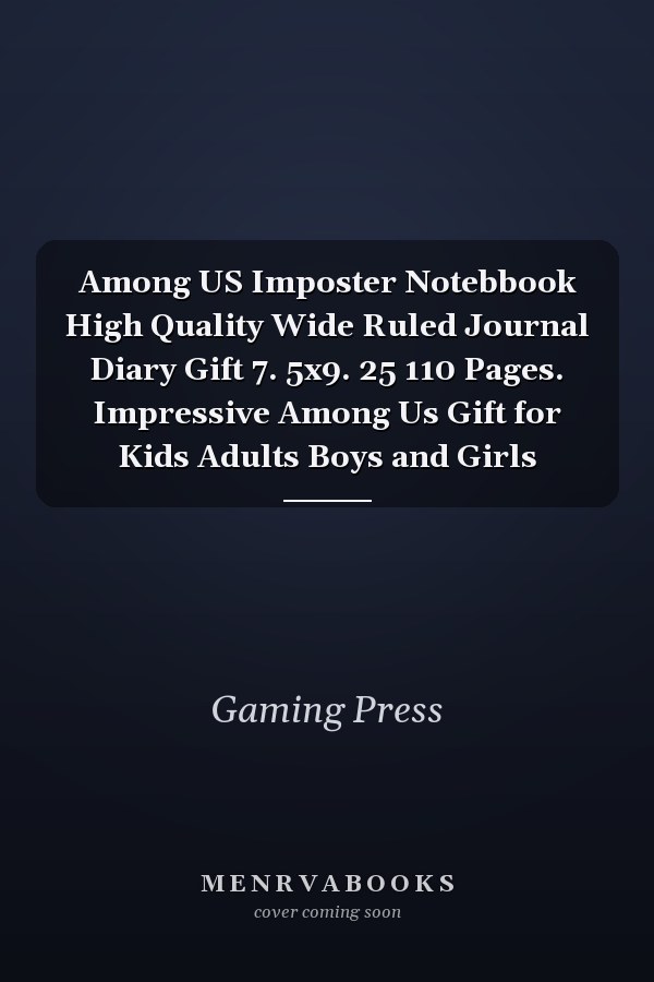 Among US Imposter Notebbook High Quality Wide Ruled Journal Diary Gift 7. 5x9. 25 110 Pages. Impressive Among Us Gift for Kids Adults Boys and Girls