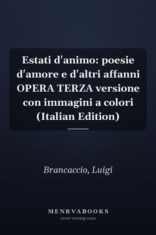 Estati d'animo: poesie d'amore e d'altri affanni  OPERA TERZA  versione con immagini a colori (Italian Edition)