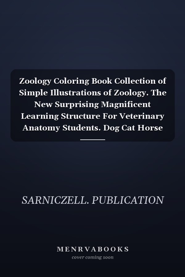 Zoology Coloring Book Collection of Simple Illustrations of Zoology. The New Surprising Magnificent Learning Structure For Veterinary Anatomy Students. Dog Cat Horse Frog Anatomy Coloring Book. Vet Tech & Zoology Coloring Books.