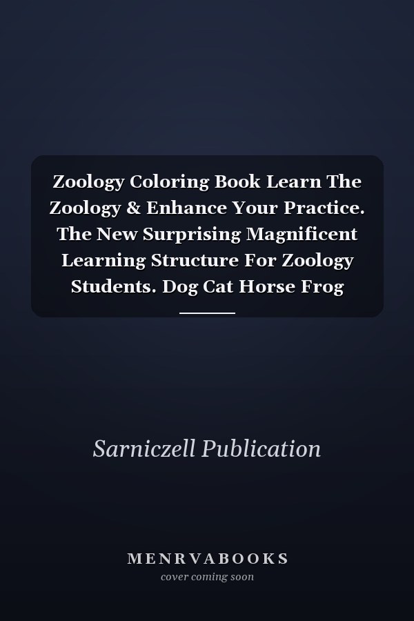 Zoology Coloring Book Learn The Zoology & Enhance Your Practice. The New Surprising Magnificent Learning Structure For Zoology Students. Dog Cat Horse Frog Anatomy Coloring Book. Vet Tech & Zoology Coloring Books.