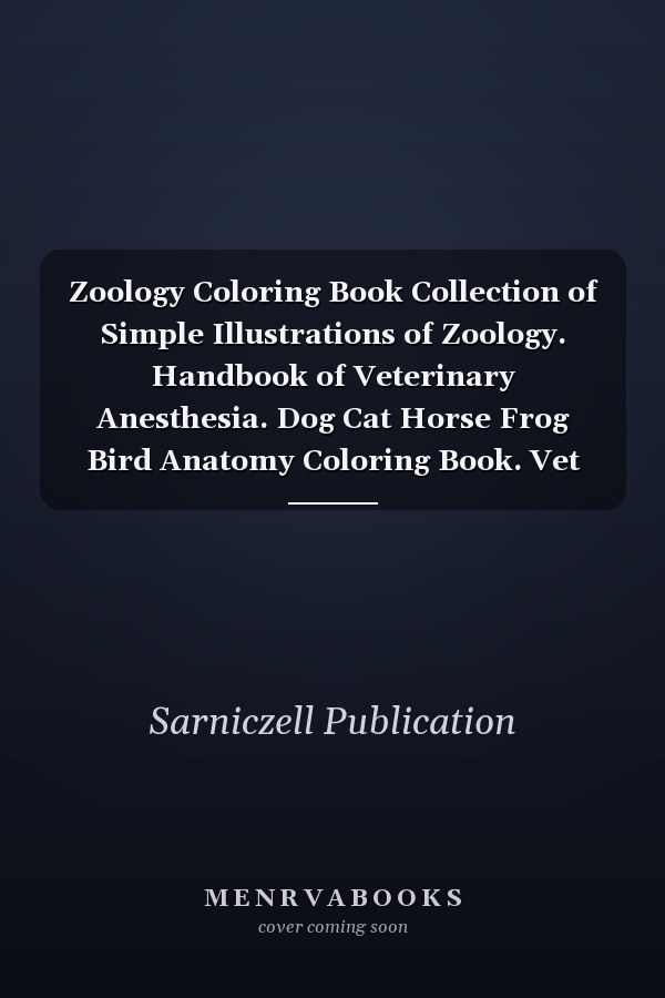 Zoology Coloring Book Collection of Simple Illustrations of Zoology. Handbook of Veterinary Anesthesia. Dog Cat Horse Frog Bird Anatomy Coloring Book. Vet Tech Coloring Books. Handbook of Zoology Students & Teachers.