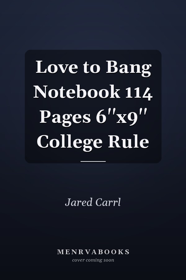 Love to Bang Notebook 114 Pages 6''x9'' College Rule