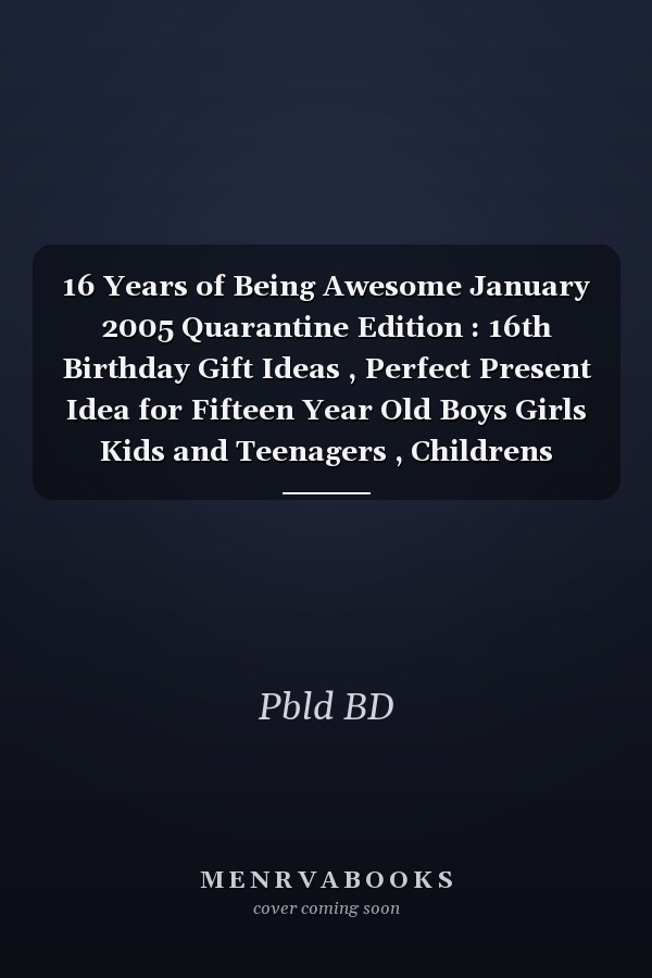 16 Years of Being Awesome January 2005 Quarantine Edition : 16th Birthday Gift Ideas , Perfect Present Idea for Fifteen Year Old Boys Girls Kids and Teenagers , Childrens During Lockdown , Funny Alternative Card / Personalized Journal Notebook