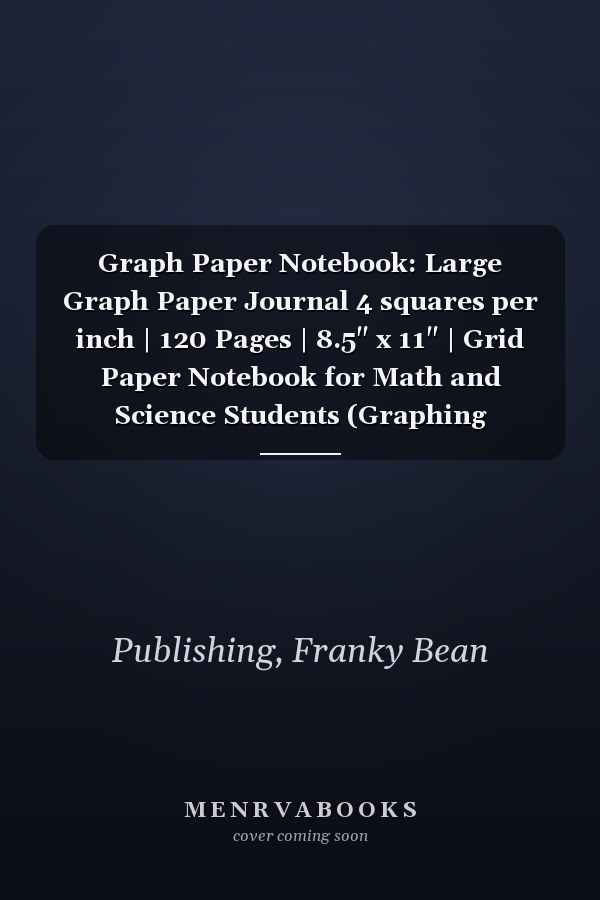 Graph Paper Notebook: Large Graph Paper Journal 4 squares per inch | 120 Pages | 8.5" x 11" | Grid Paper Notebook for Math and Science Students (Graphing Notebook Composition) (Vol.5)