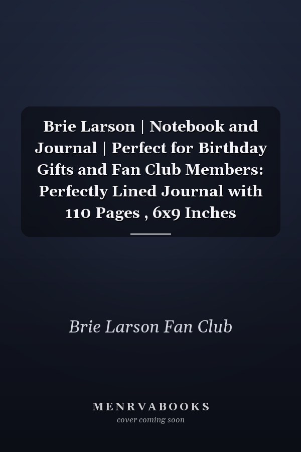 Brie Larson | Notebook and Journal | Perfect for Birthday Gifts and Fan Club Members: Perfectly Lined Journal with 110 Pages , 6x9 Inches