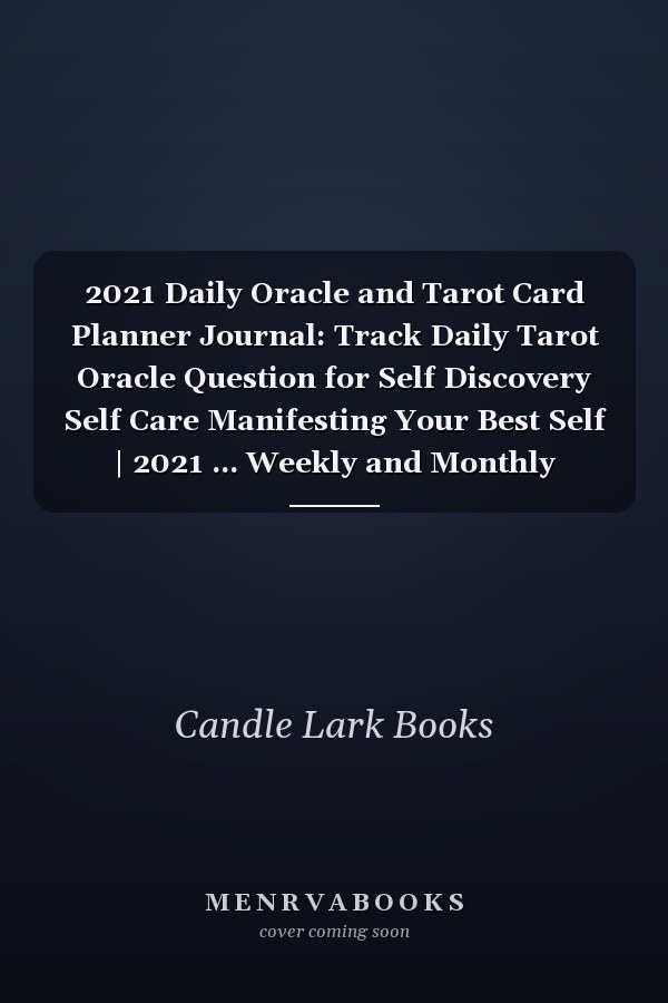 2021 Daily Oracle and Tarot Card Planner Journal: Track Daily Tarot Oracle Question for Self Discovery Self Care Manifesting Your Best Self | 2021 ... Weekly and Monthly Calendar for All Ages