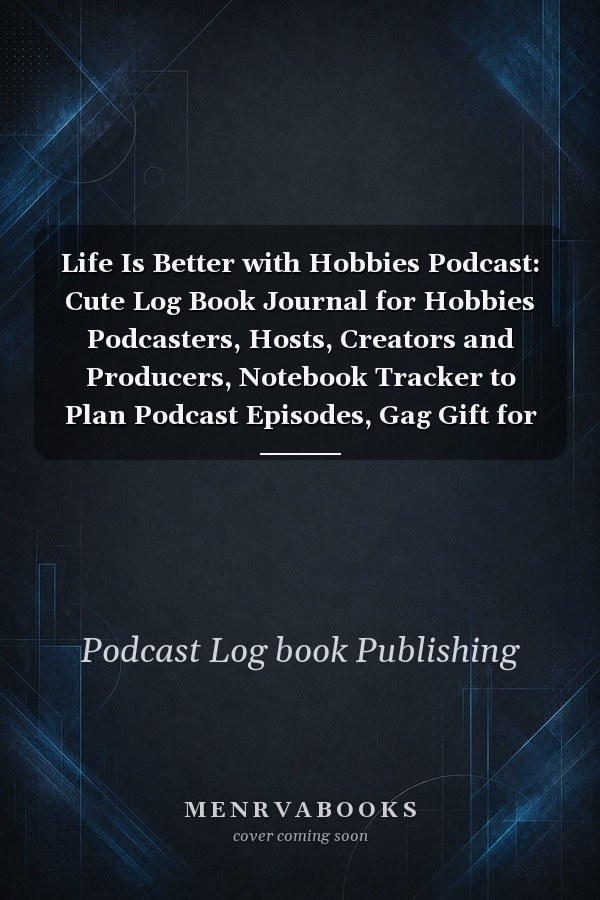 Life Is Better with Hobbies Podcast: Cute Log Book Journal for Hobbies Podcasters, Hosts, Creators and Producers, Notebook Tracker to Plan Podcast Episodes, Gag Gift for Christmas Birthday, Pattern Design Cover