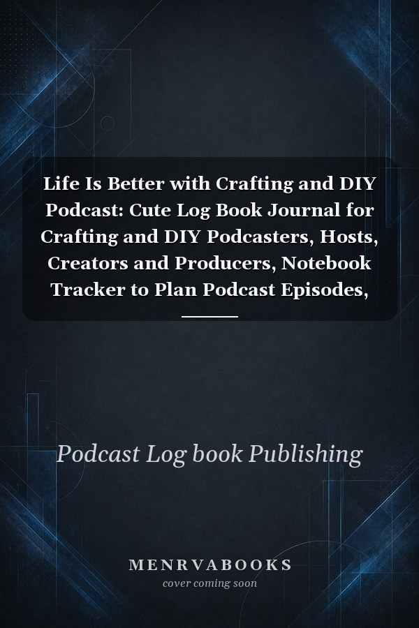 Life Is Better with Crafting and DIY Podcast: Cute Log Book Journal for Crafting and DIY Podcasters, Hosts, Creators and Producers, Notebook Tracker to Plan Podcast Episodes, Gag Gift for Christmas Birthday, Pattern Design Cover