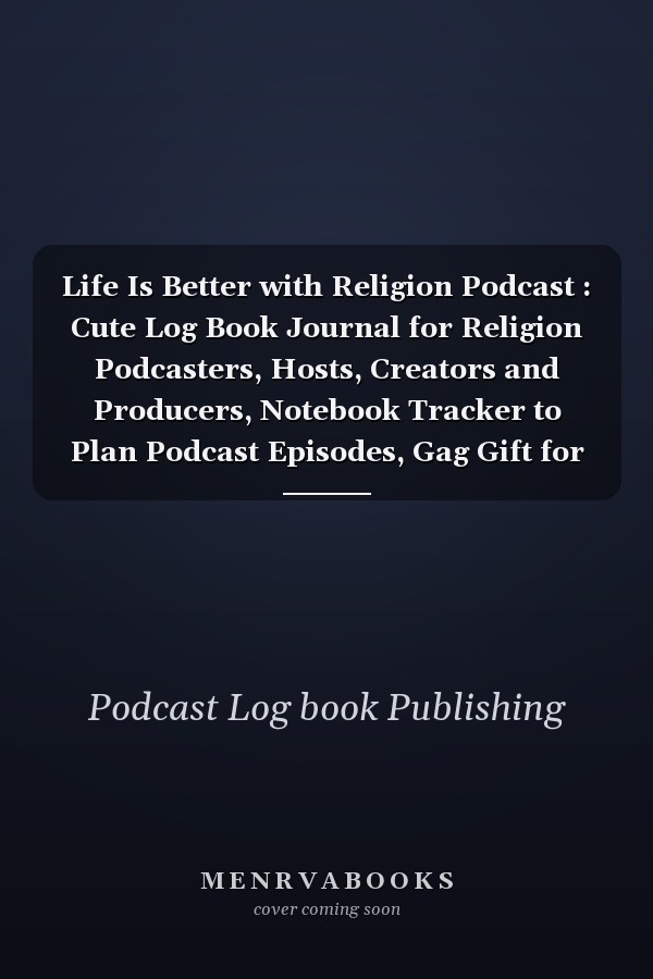 Life Is Better with Religion Podcast: Cute Log Book Journal for Religion Podcasters, Hosts, Creators and Producers, Notebook Tracker to Plan Podcast Episodes, Gag Gift for Christmas Birthday, Pattern Design Cover
