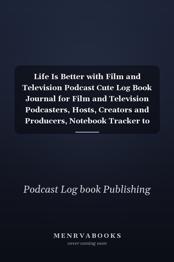 Life Is Better with Film and Television Podcast Cute Log Book Journal for Film and Television Podcasters, Hosts, Creators and Producers, Notebook Tracker to Plan Podcast Episodes, Gag Gift for Christmas Birthday, Pattern Design Cover