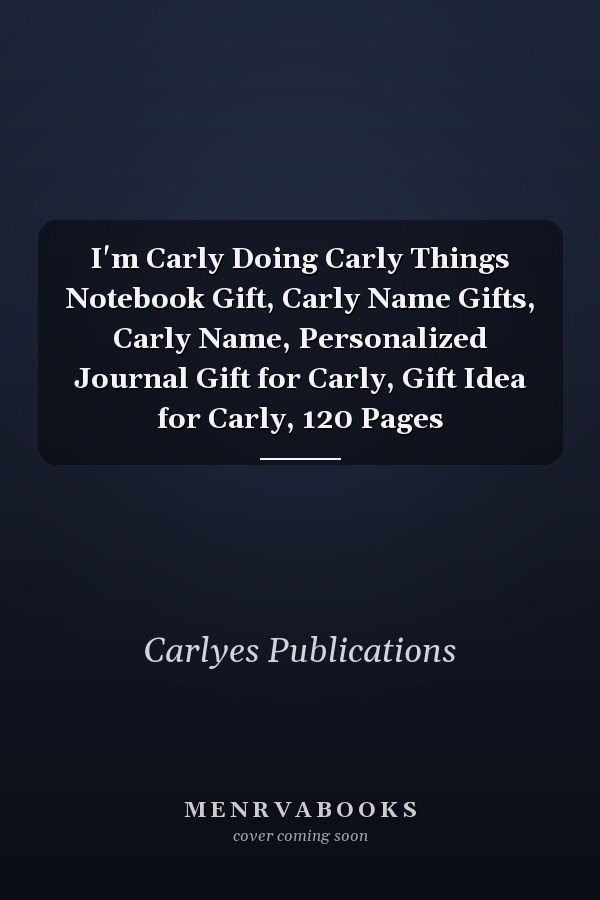 I'm Carly Doing Carly Things Notebook Gift, Carly Name Gifts, Carly Name, Personalized Journal Gift for Carly, Gift Idea for Carly, 120 Pages