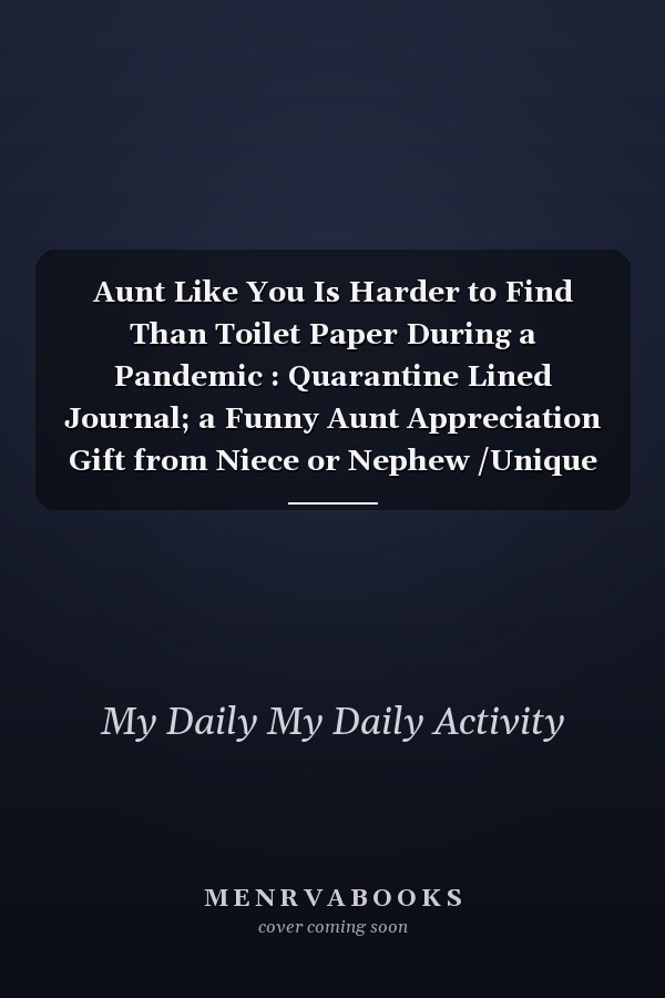 Aunt Like You Is Harder to Find Than Toilet Paper During a Pandemic : Quarantine Lined Journal; a Funny Aunt Appreciation Gift from Niece or Nephew /Unique Birthday Gift