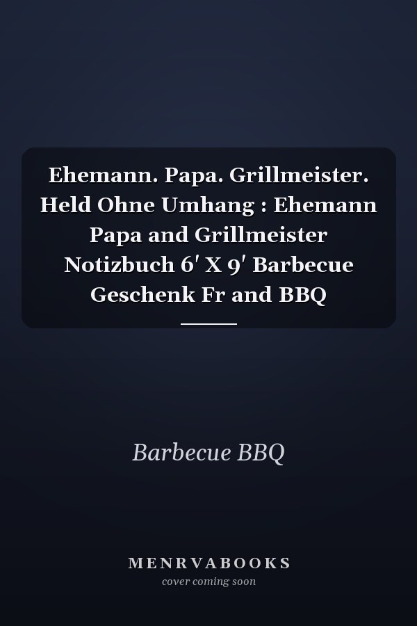 Ehemann. Papa. Grillmeister. Held Ohne Umhang : Ehemann Papa and Grillmeister Notizbuch 6' X 9' Barbecue Geschenk Fr and BBQ