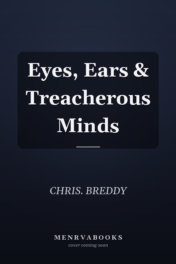 Eyes, Ears & Treacherous Minds
