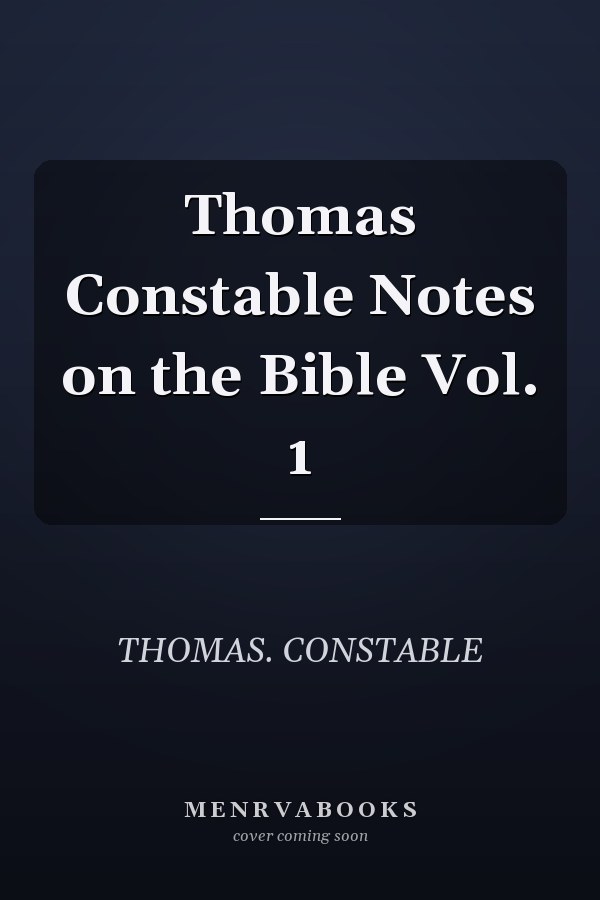 Thomas Constable Notes on the Bible Vol. 1