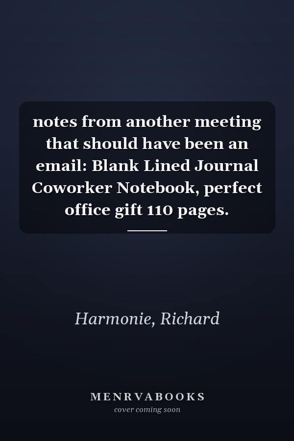 notes from another meeting that should have been an email: Blank Lined Journal Coworker Notebook, perfect office gift 110 pages.