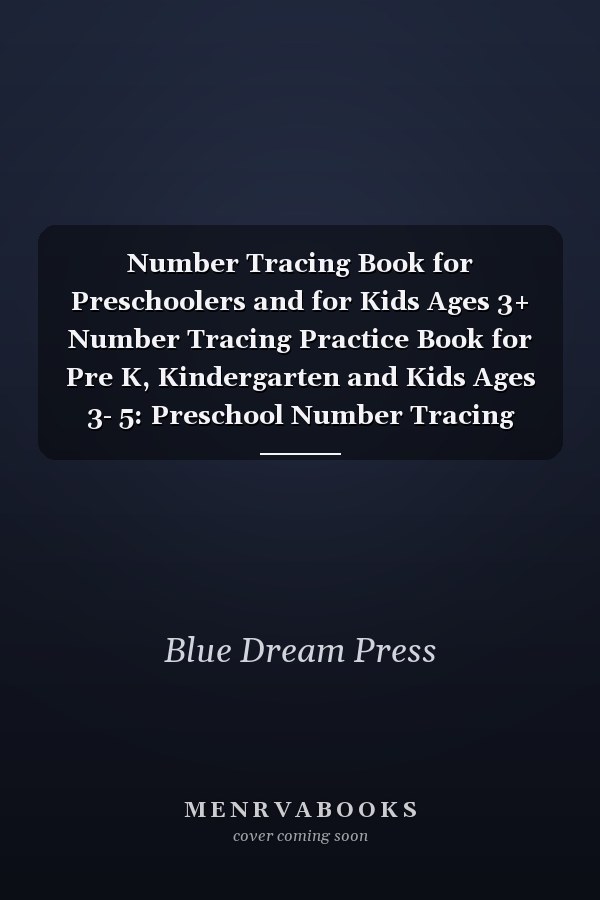 Number Tracing Book for Preschoolers and for Kids Ages 3+ Number Tracing Practice Book for Pre K, Kindergarten and Kids Ages 3- 5: Preschool Number Tracing Math Workbook (math Activity Book)