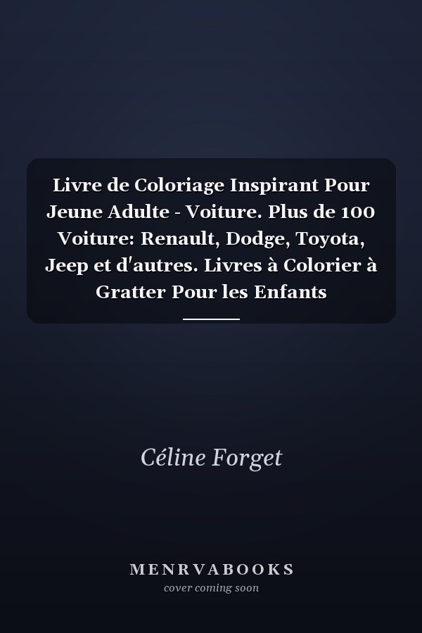 Livre de Coloriage Inspirant Pour Jeune Adulte - Voiture. Plus de 100 Voiture: Renault, Dodge, Toyota, Jeep et d'autres. Livres à Colorier à Gratter Pour les Enfants
