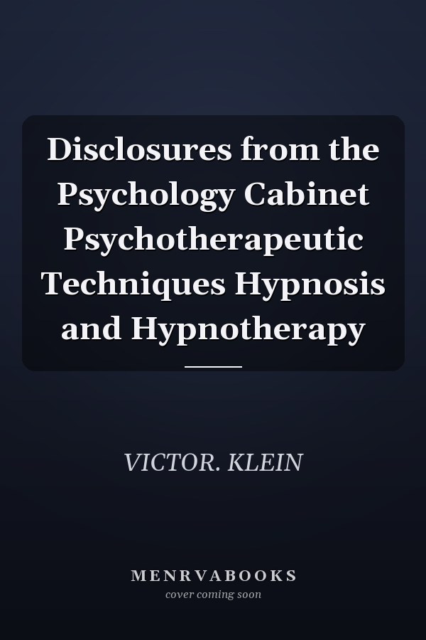 Disclosures from the Psychology Cabinet Psychotherapeutic Techniques Hypnosis and Hypnotherapy
