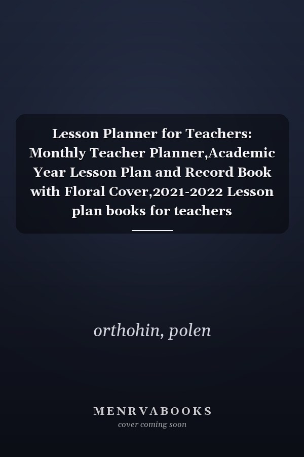 Lesson Planner for Teachers: Monthly Teacher Planner,Academic Year Lesson Plan and Record Book with Floral Cover,2021-2022 Lesson plan books for teachers
