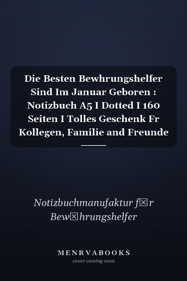 Die Besten Bewhrungshelfer Sind Im Januar Geboren : Notizbuch A5 I Dotted I 160 Seiten I Tolles Geschenk Fr Kollegen, Familie and Freunde
