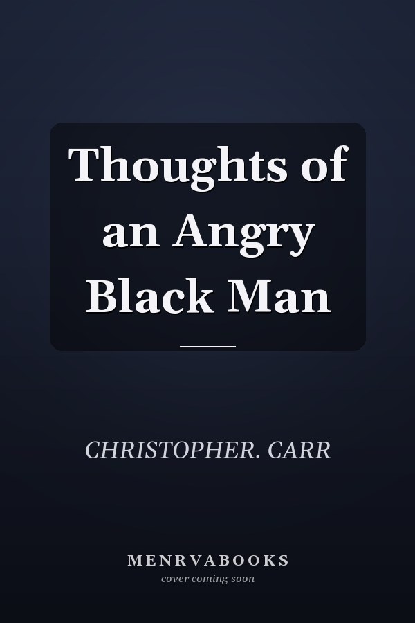 Thoughts of an Angry Black Man