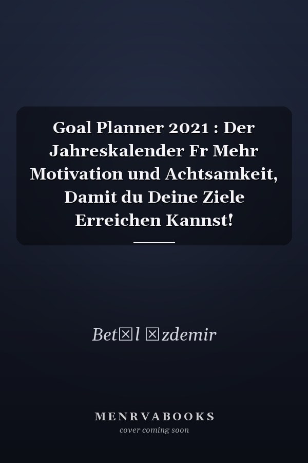 Goal Planner 2021 : Der Jahreskalender Fr Mehr Motivation und Achtsamkeit, Damit du Deine Ziele Erreichen Kannst!