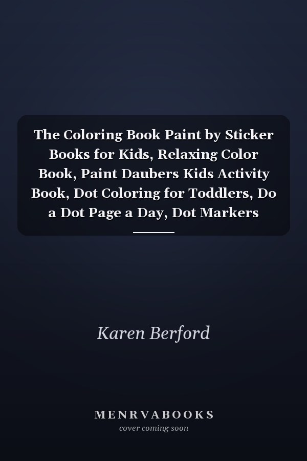 The Coloring Book Paint by Sticker Books for Kids, Relaxing Color Book, Paint Daubers Kids Activity Book, Dot Coloring for Toddlers, Do a Dot Page a Day, Dot Markers Activity Book.