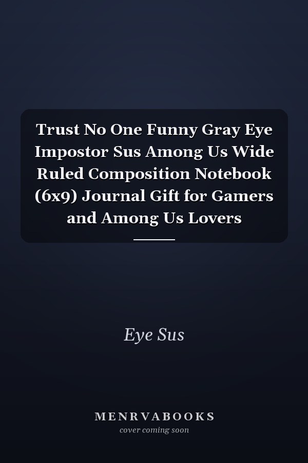 Trust No One Funny Gray Eye Impostor Sus Among Us Wide Ruled Composition Notebook (6x9) Journal Gift for Gamers and Among Us Lovers