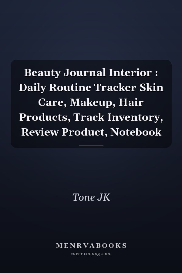 Beauty Journal Interior : Daily Routine Tracker Skin Care, Makeup, Hair Products, Track Inventory, Review Product, Notebook