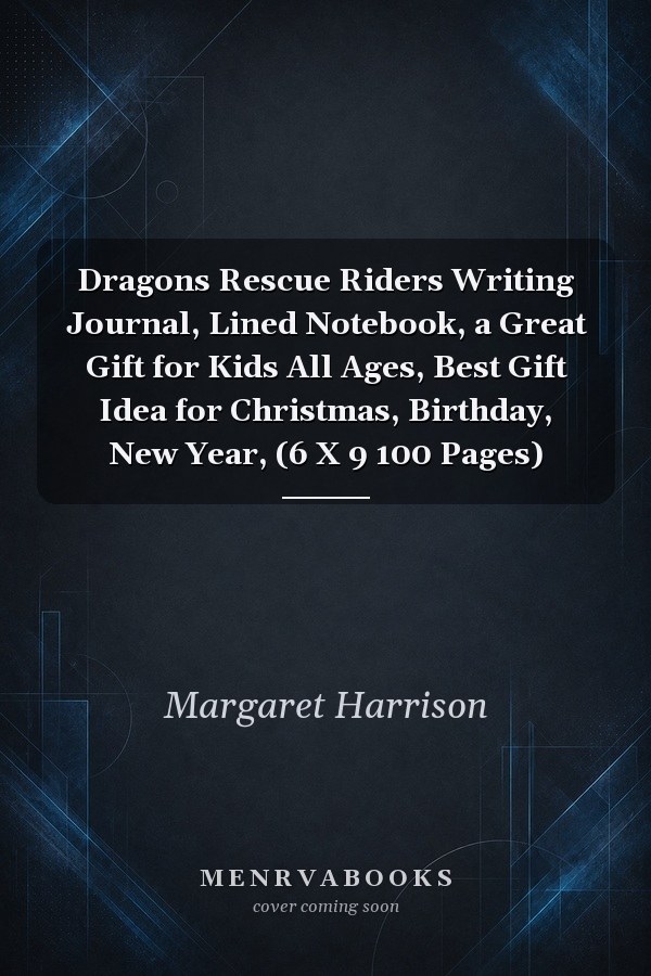 Dragons Rescue Riders Writing Journal, Lined Notebook, a Great Gift for Kids All Ages, Best Gift Idea for Christmas, Birthday, New Year, (6 X 9 100 Pages)