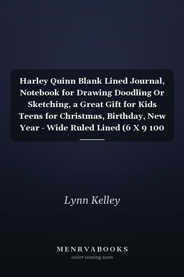 Harley Quinn Blank Lined Journal, Notebook for Drawing Doodling Or Sketching, a Great Gift for Kids Teens for Christmas, Birthday, New Year - Wide Ruled Lined (6 X 9 100 Pages)