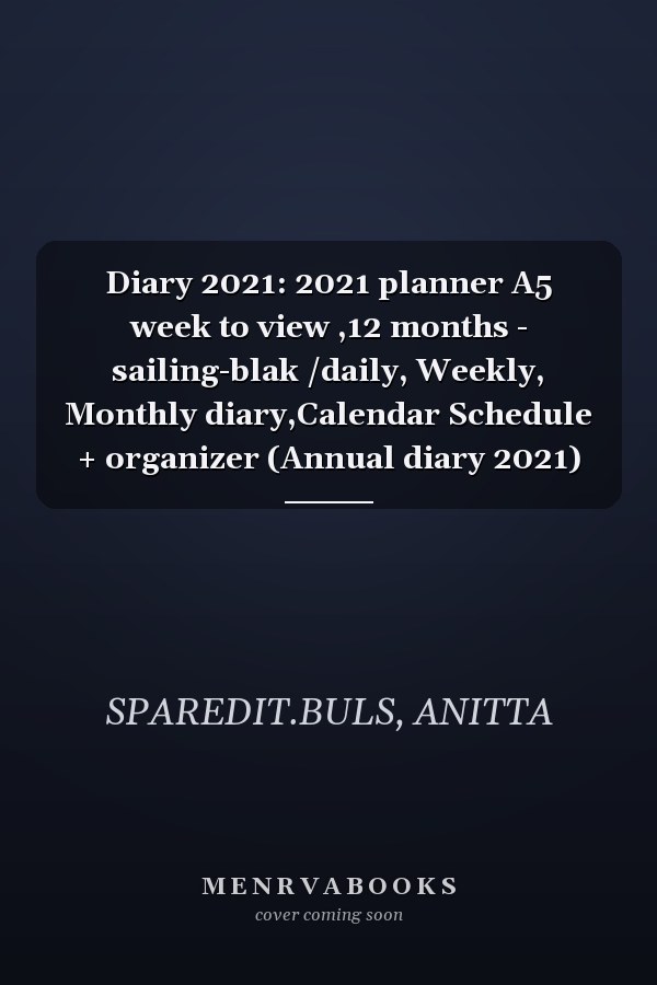 Diary 2021: 2021 planner A5 week to view ,12 months - sailing-blak /daily, Weekly, Monthly diary,Calendar Schedule + organizer (Annual diary 2021)