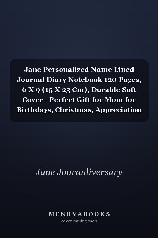 Jane Personalized Name Lined Journal Diary Notebook 120 Pages, 6 X 9 (15 X 23 Cm), Durable Soft Cover - Perfect Gift for Mom for Birthdays, Christmas, Appreciation and Encouragement ...