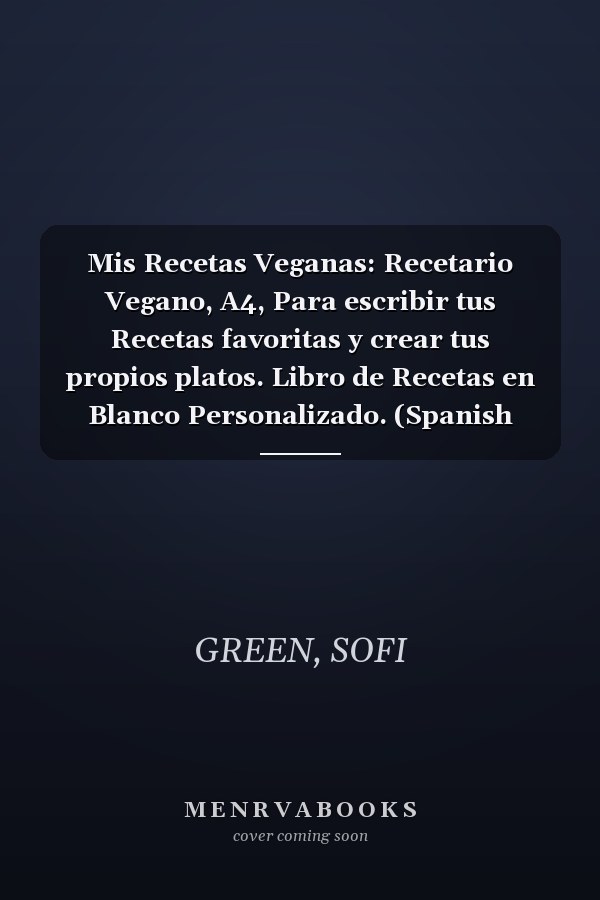 Mis Recetas Veganas: Recetario Vegano, A4, Para escribir tus Recetas favoritas y crear tus propios platos. Libro de Recetas en Blanco Personalizado. (Spanish Edition)