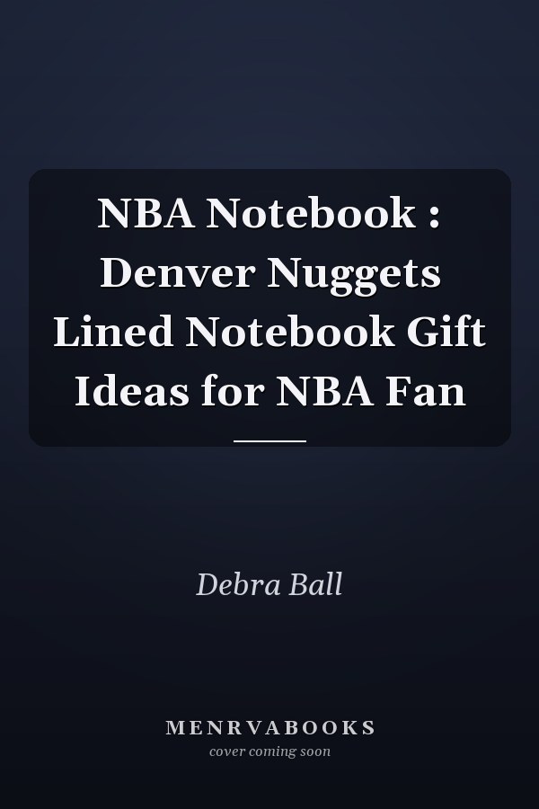 NBA Notebook : Denver Nuggets Lined Notebook Gift Ideas for NBA Fan