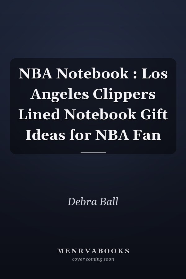 NBA Notebook : Los Angeles Clippers Lined Notebook Gift Ideas for NBA Fan