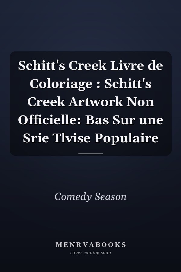 Schitt's Creek Livre de Coloriage : Schitt's Creek Artwork Non Officielle: Bas Sur une Srie Tlvise Populaire