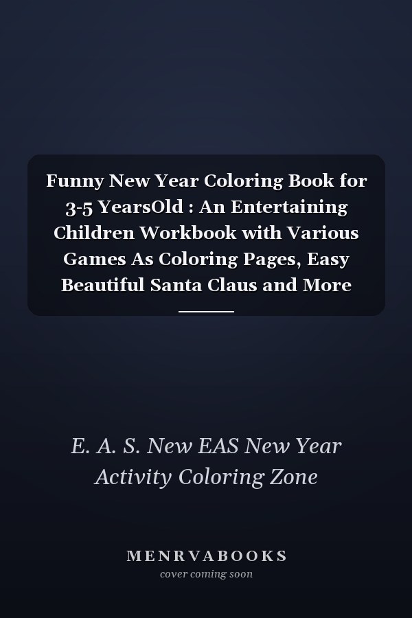 Funny New Year Coloring Book for 3-5 YearsOld : An Entertaining Children Workbook with Various Games As Coloring Pages, Easy Beautiful Santa Claus and More New Year Element's Funny Gift for New Year ,Birthday, Thanksgiving, New Year Lovers Boys and Kids