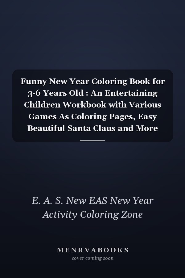 Funny New Year Coloring Book for 3-6 Years Old : An Entertaining Children Workbook with Various Games As Coloring Pages, Easy Beautiful Santa Claus and More New Year Element's Funny Gift for New Year ,Birthday, Thanksgiving, New Year Lovers Boys and Kids