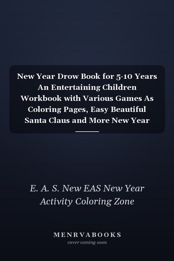 New Year Drow Book for 5-10 Years An Entertaining Children Workbook with Various Games As Coloring Pages, Easy Beautiful Santa Claus and More New Year Element's Funny Gift for New Year ,Birthday, Thanksgiving, New Year Lovers Boys and Kids