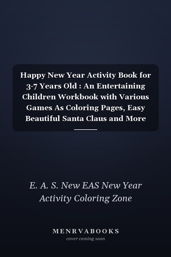 Happy New Year Activity Book for 3-7 Years Old : An Entertaining Children Workbook with Various Games As Coloring Pages, Easy Beautiful Santa Claus and More New Year Element's Funny Gift for New Year ,Birthday, Thanksgiving, New Year Lovers Boys and Kids