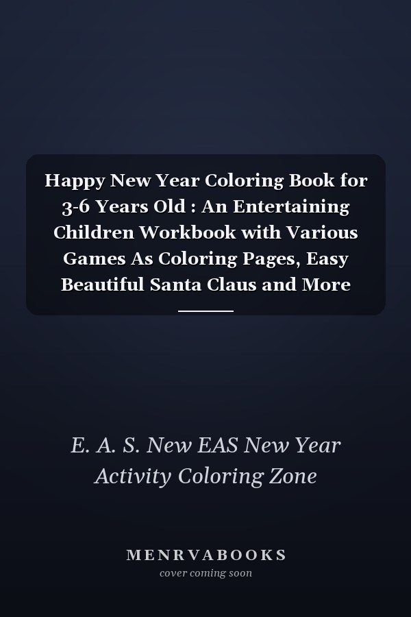 Happy New Year Coloring Book for 3-6 Years Old : An Entertaining Children Workbook with Various Games As Coloring Pages, Easy Beautiful Santa Claus and More New Year Element's Funny Gift for New Year ,Birthday, Thanksgiving, New Year Lovers Boys and Kids