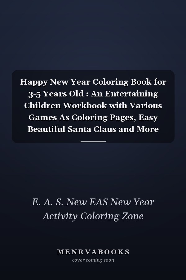 Happy New Year Coloring Book for 3-5 Years Old : An Entertaining Children Workbook with Various Games As Coloring Pages, Easy Beautiful Santa Claus and More New Year Element's Funny Gift for New Year ,Birthday, Thanksgiving, New Year Lovers Boys and Kids