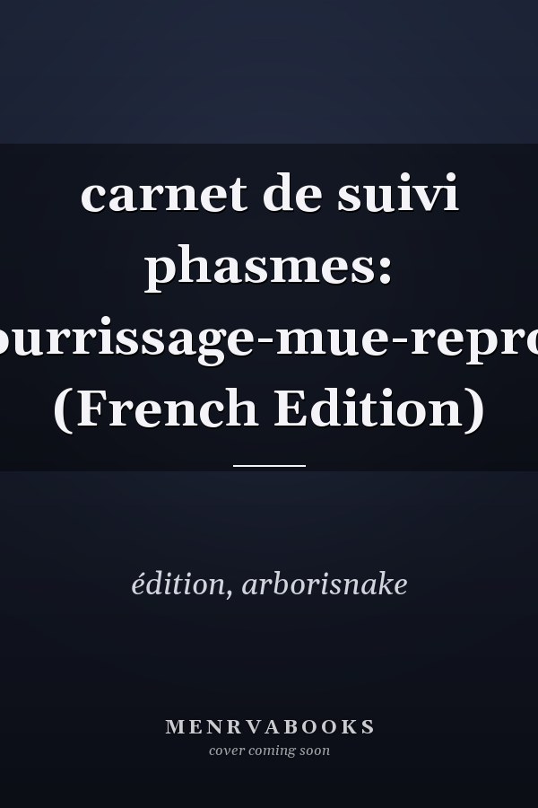 carnet de suivi phasmes: insecte-suivi-nourrissage-mue-reproduction-feuille (French Edition)