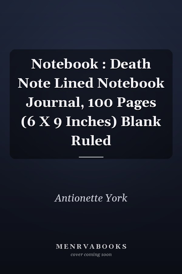 Notebook : Death Note Lined Notebook Journal, 100 Pages (6 X 9 Inches) Blank Ruled