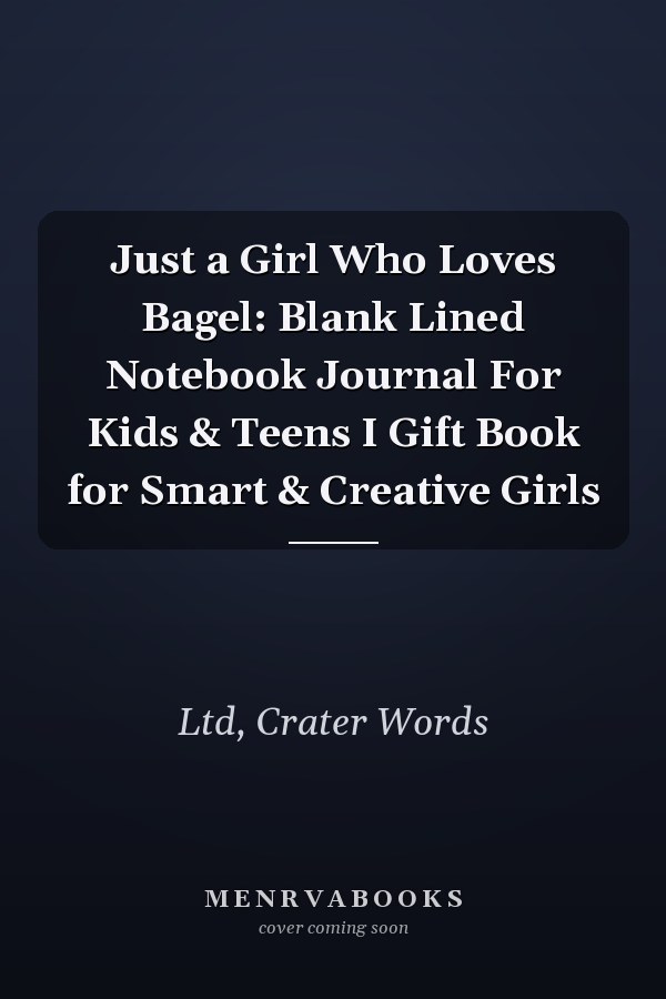 Just a Girl Who Loves Bagel: Blank Lined Notebook Journal For Kids & Teens I Gift Book for Smart & Creative Girls