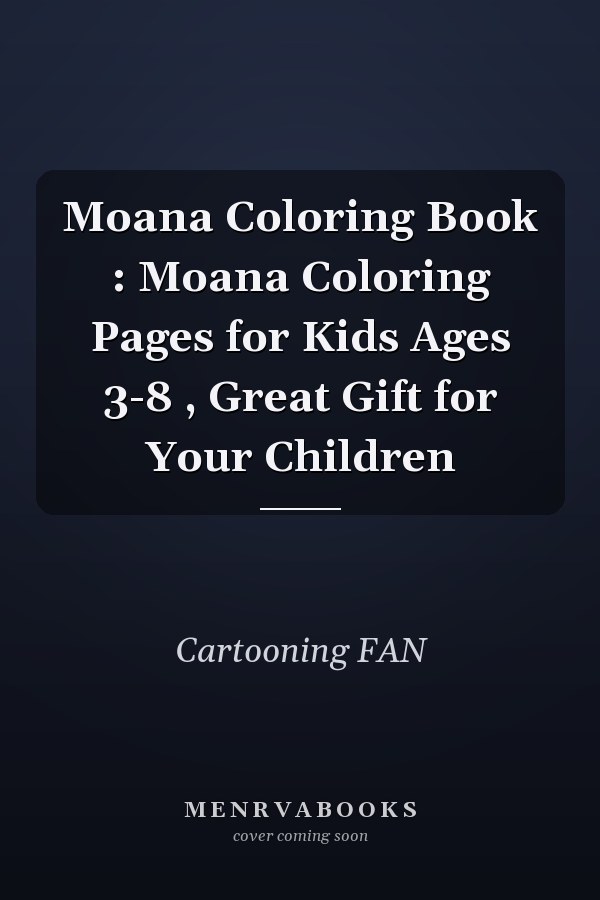 Moana Coloring Book : Moana Coloring Pages for Kids Ages 3-8 , Great Gift for Your Children