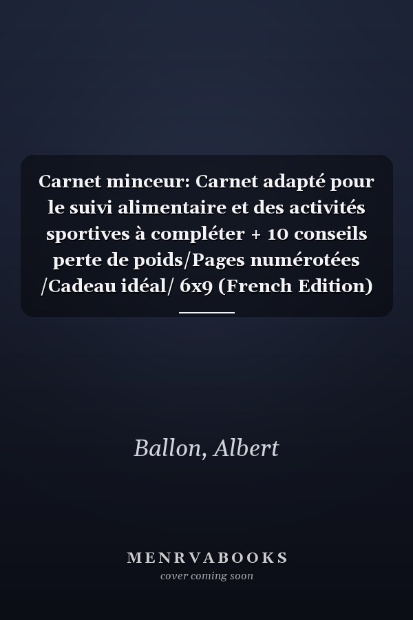 Carnet minceur: Carnet adapté pour le suivi alimentaire et des activités sportives à compléter + 10 conseils perte de poids/Pages numérotées /Cadeau idéal/ 6x9 (French Edition)
